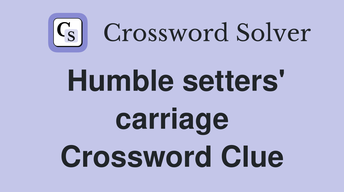 Humble setters' carriage Crossword Clue