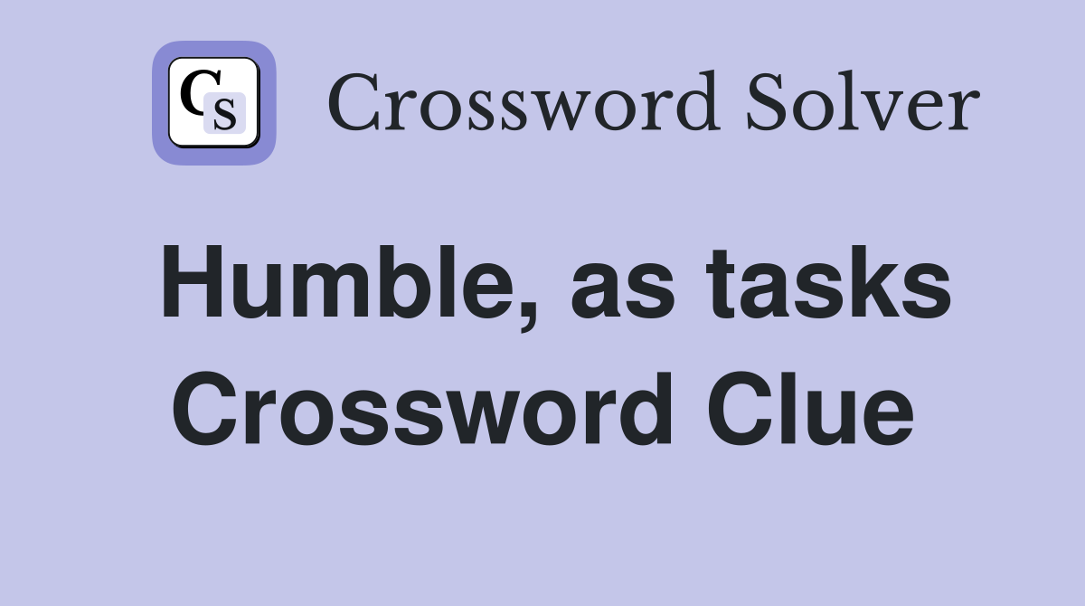 Humble, as tasks Crossword Clue