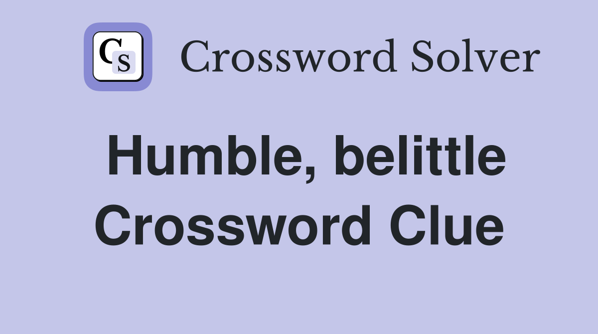Humble, belittle Crossword Clue