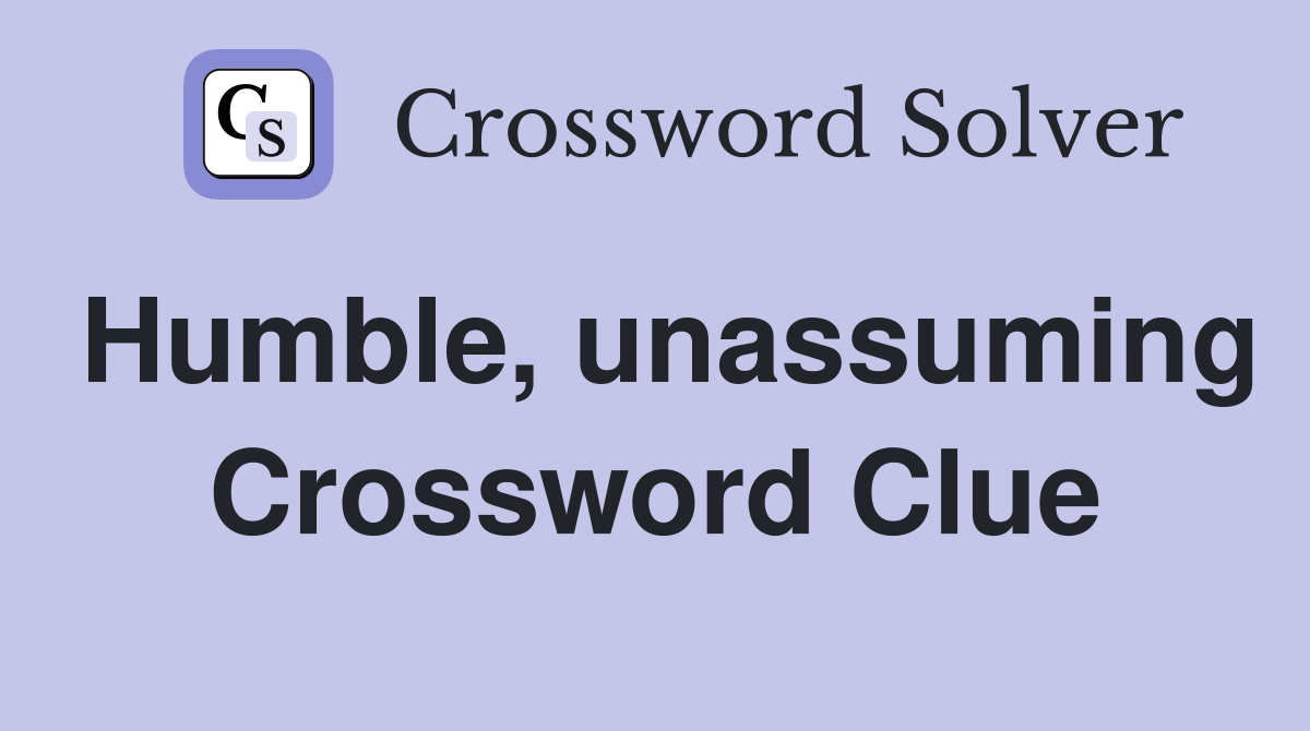 Humble, unassuming Crossword Clue