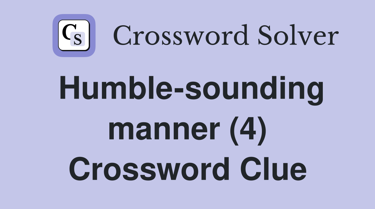 Humble-sounding manner (4) Crossword Clue
