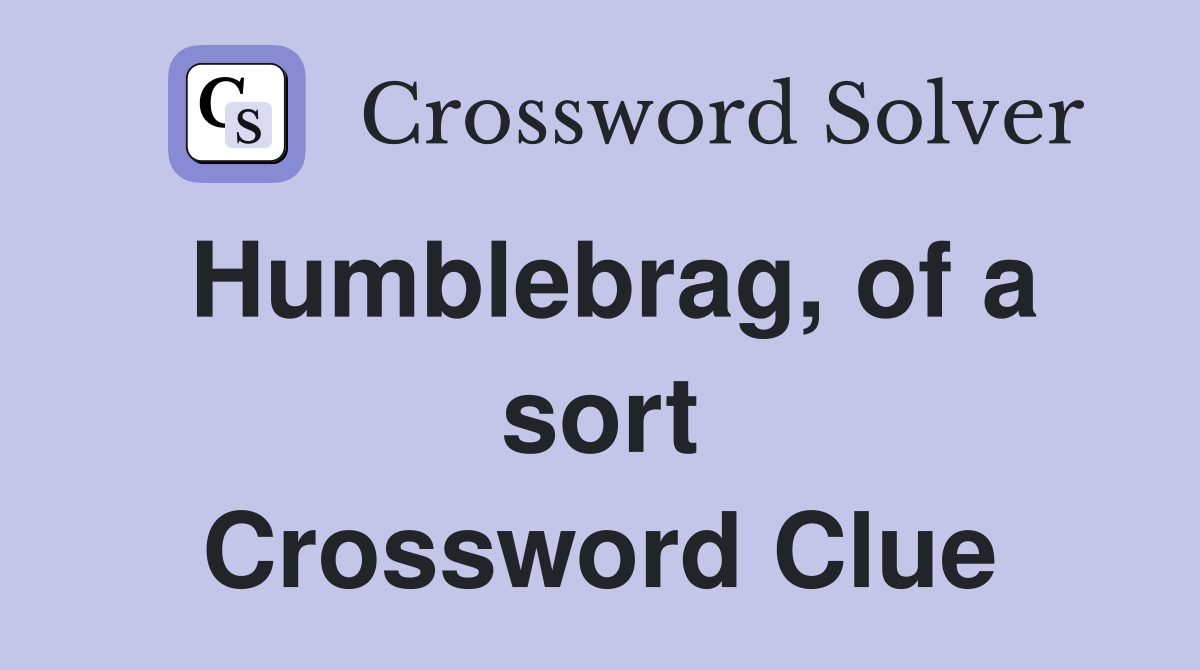 Humblebrag, of a sort Crossword Clue