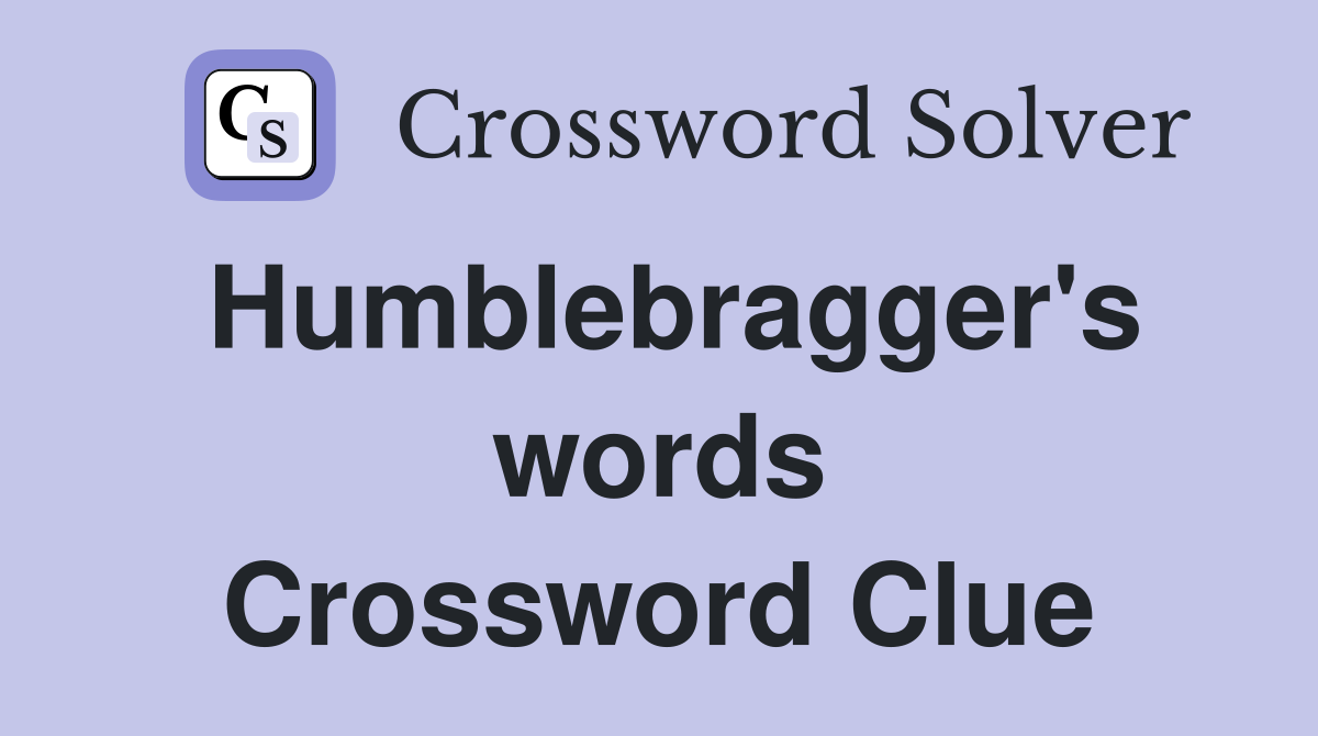 Humblebragger's words Crossword Clue