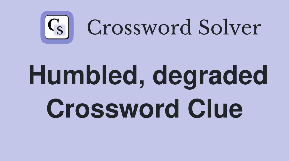 Humbled, degraded Crossword Clue