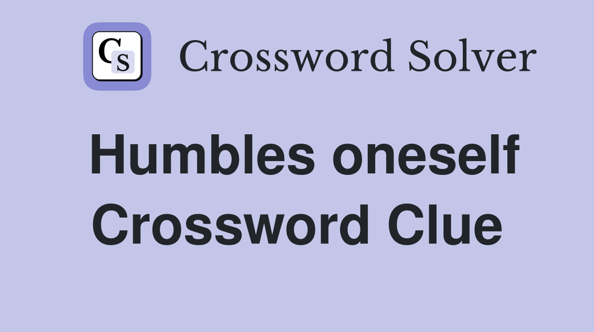 Humbles oneself Crossword Clue