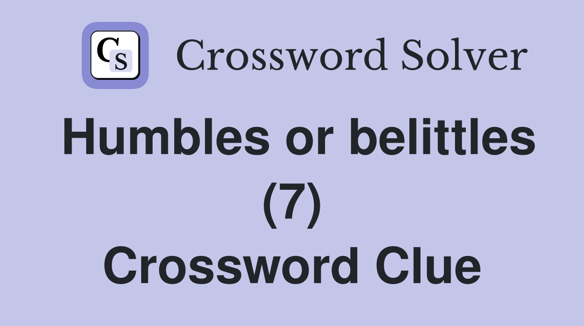 Humbles or belittles (7) Crossword Clue