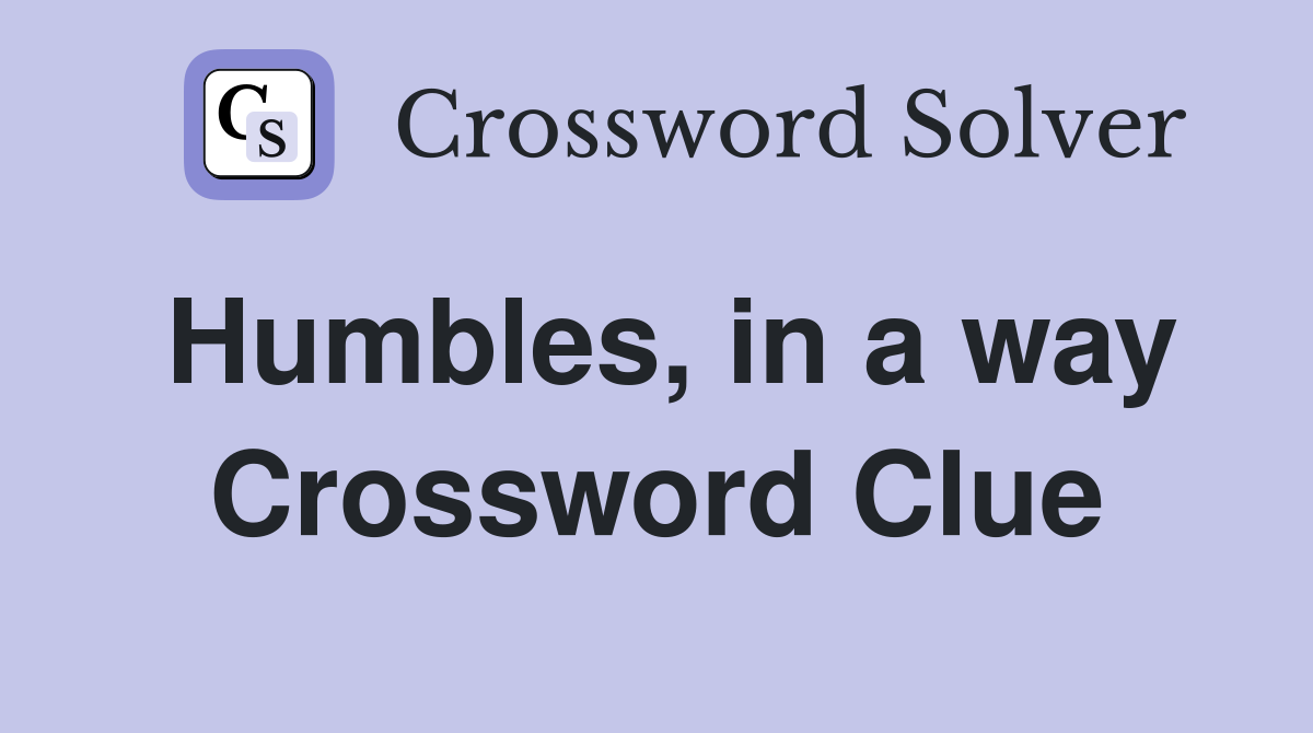 Humbles, in a way Crossword Clue