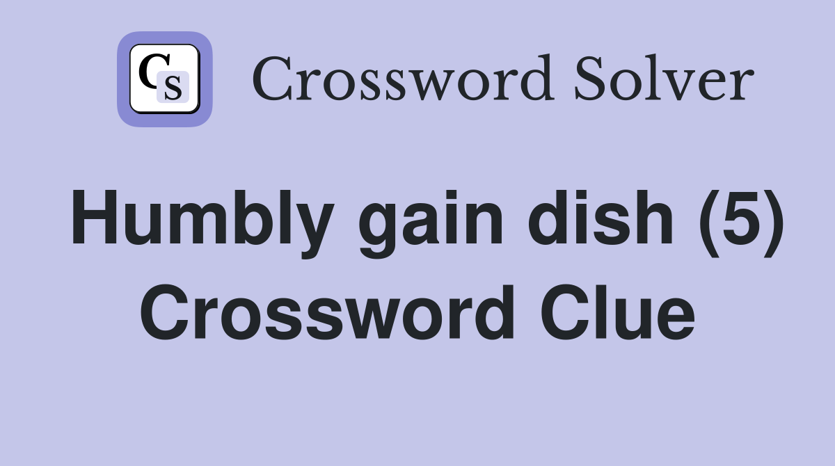 Humbly gain dish (5) Crossword Clue
