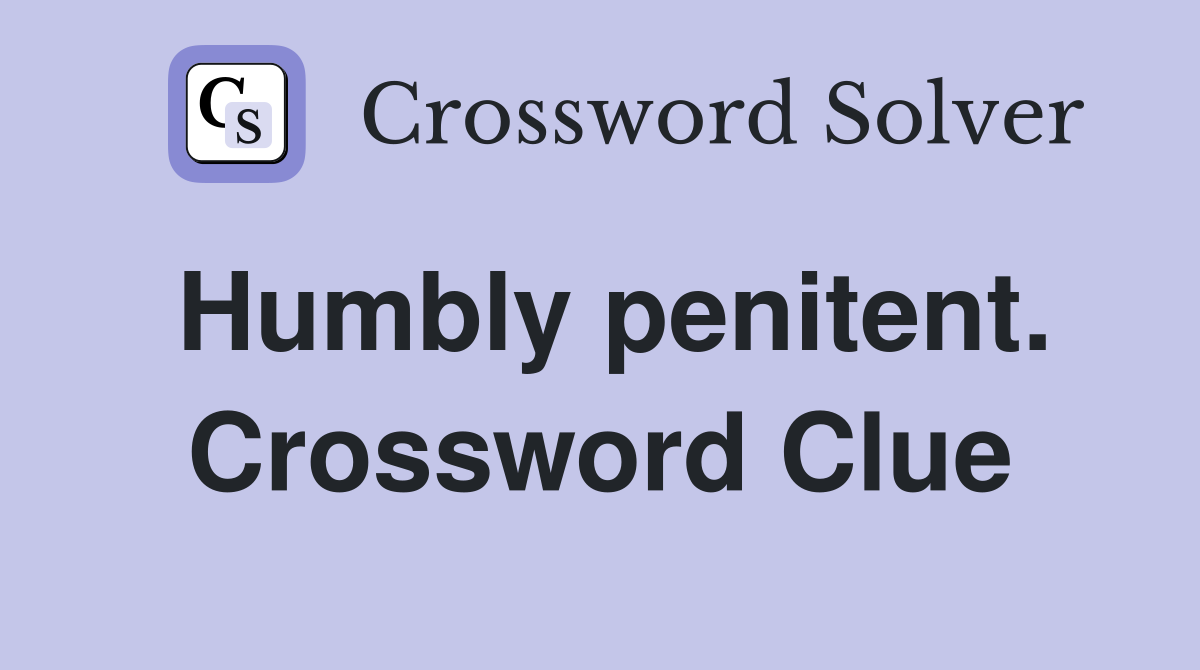 Humbly penitent. Crossword Clue