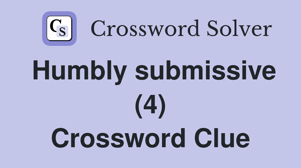 Humbly submissive (4) Crossword Clue