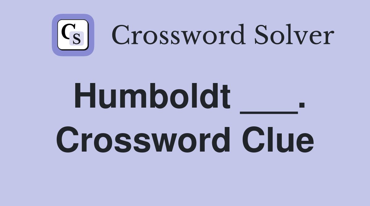Humboldt ___. Crossword Clue