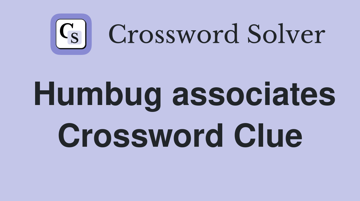Humbug associates Crossword Clue