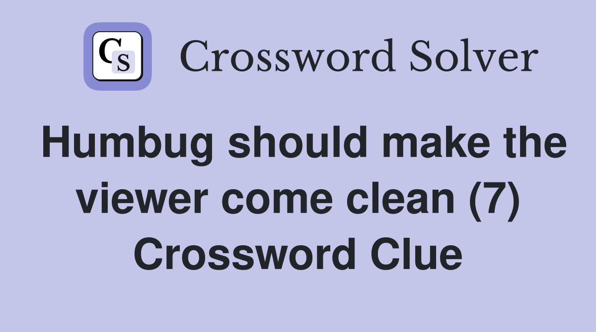 Humbug should make the viewer come clean (7) Crossword Clue