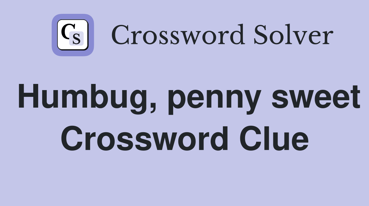 Humbug, penny sweet Crossword Clue