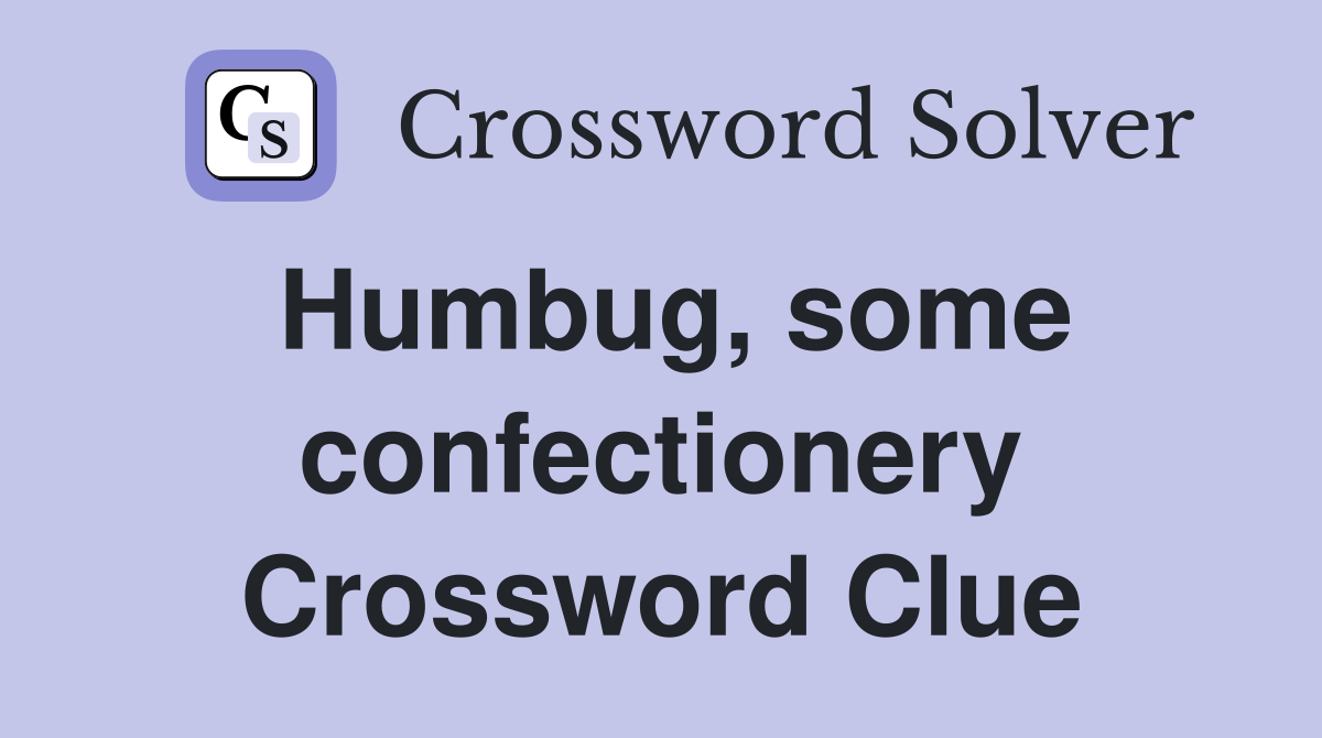 Humbug, some confectionery Crossword Clue