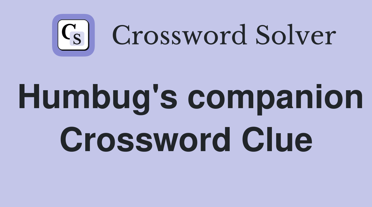 Humbug's companion Crossword Clue