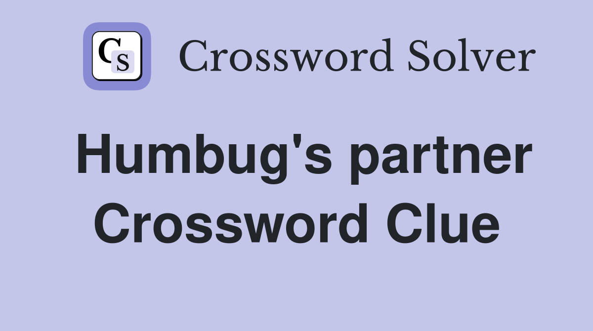 Humbug's partner Crossword Clue