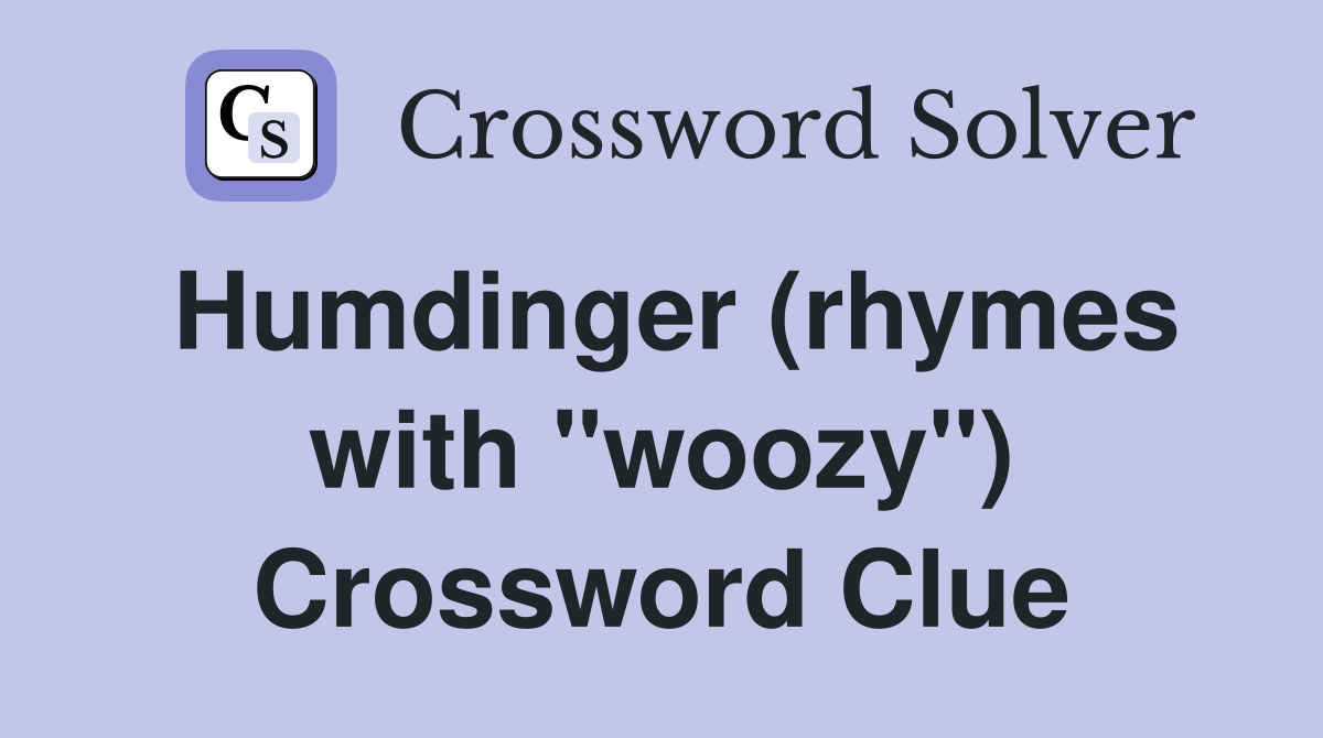 Humdinger (rhymes with "woozy") Crossword Clue