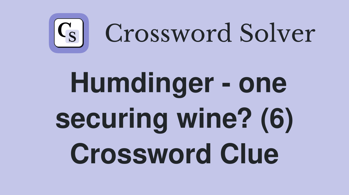 Humdinger - one securing wine? (6) Crossword Clue