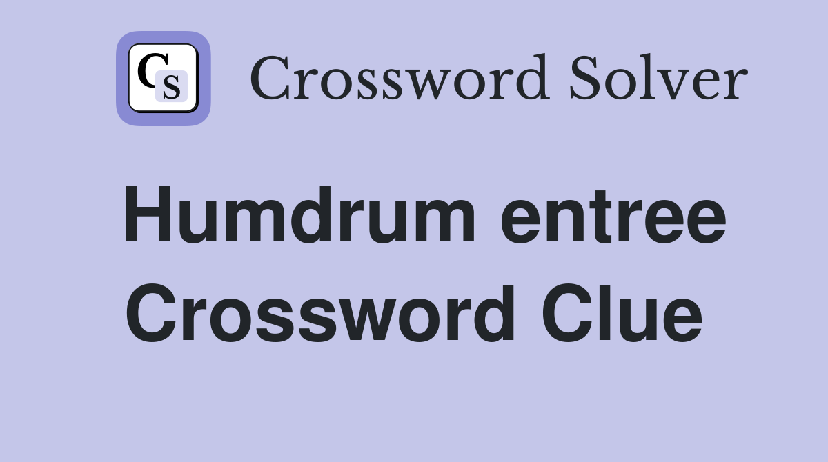 Humdrum entree Crossword Clue