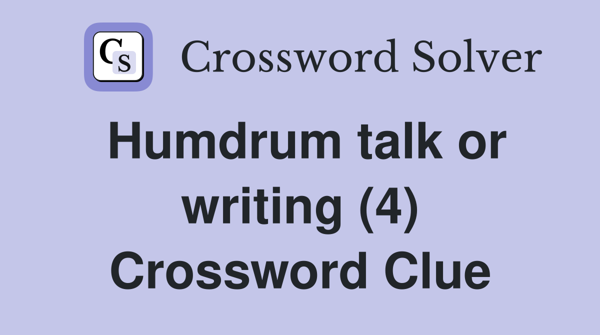 Humdrum talk or writing (4) Crossword Clue