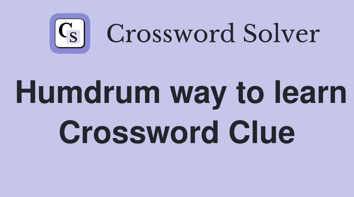 Humdrum way to learn Crossword Clue
