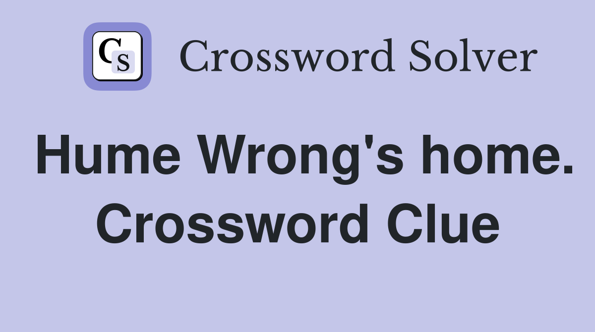 Hume Wrong's home. Crossword Clue