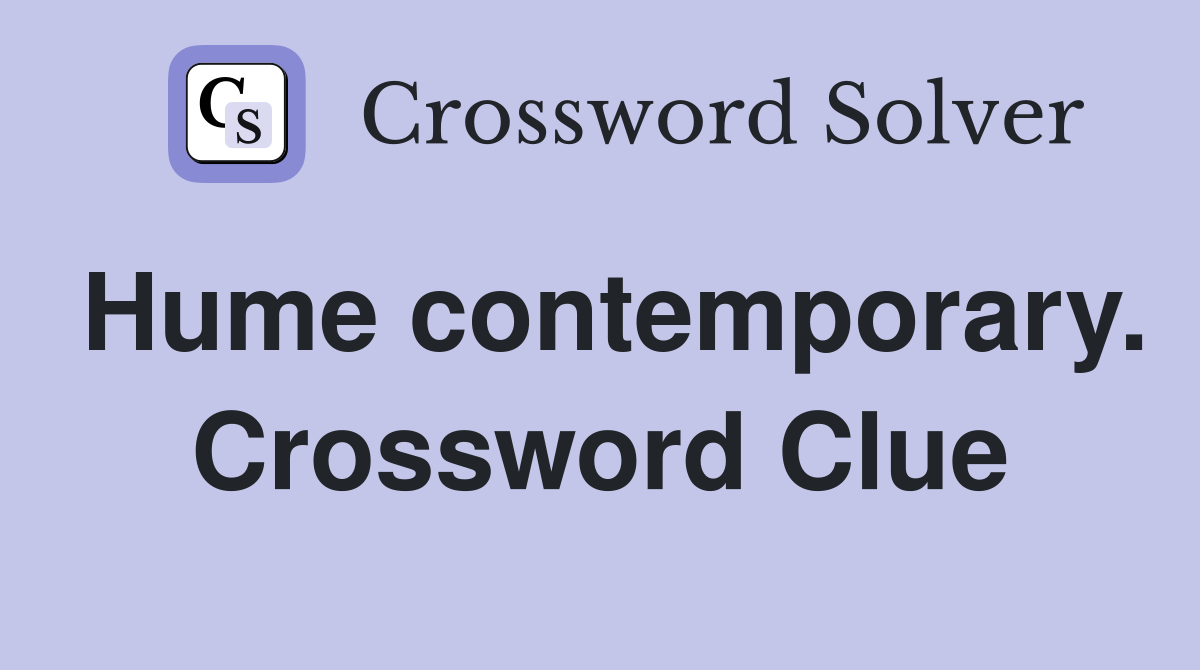 Hume contemporary. Crossword Clue