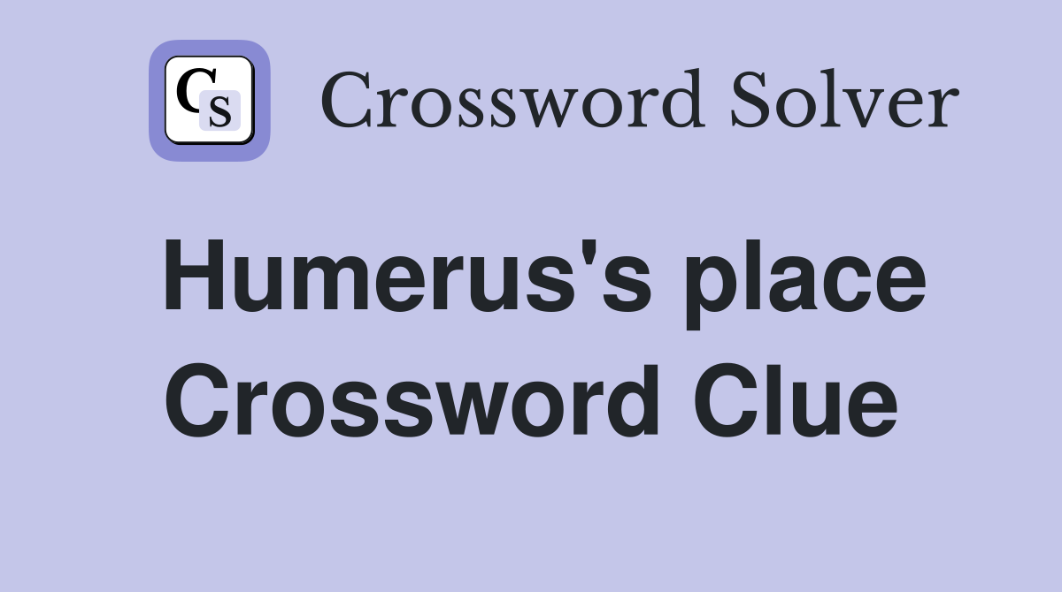 Humerus's place Crossword Clue