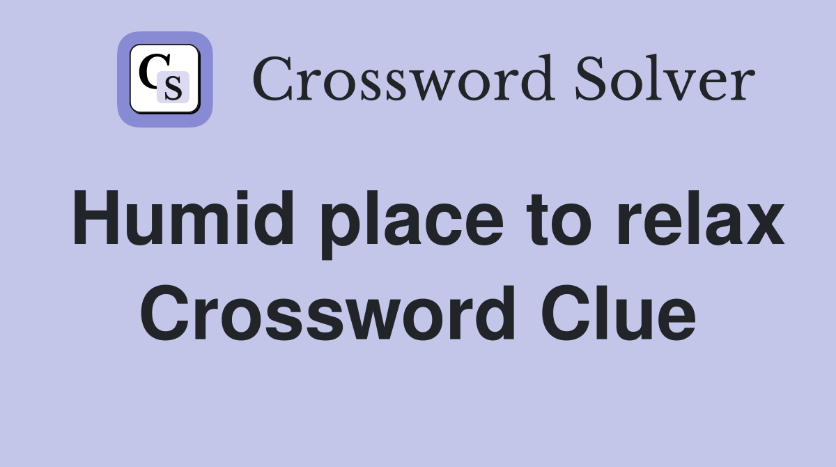 Humid place to relax Crossword Clue