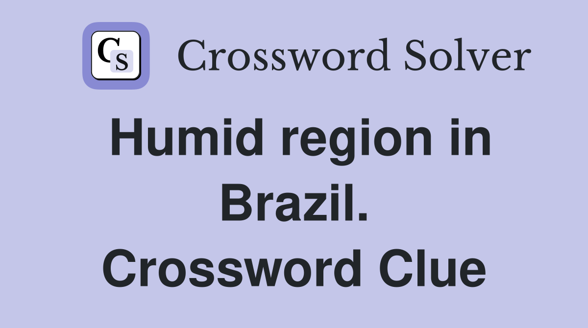 Humid region in Brazil. Crossword Clue
