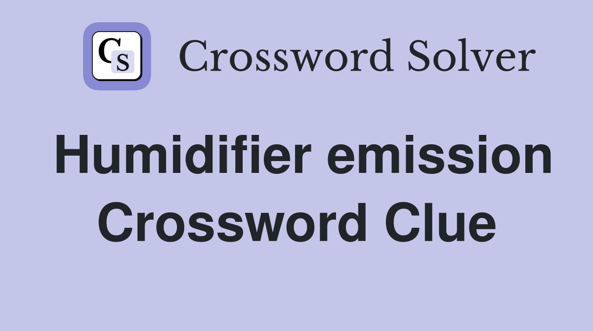 Humidifier emission Crossword Clue