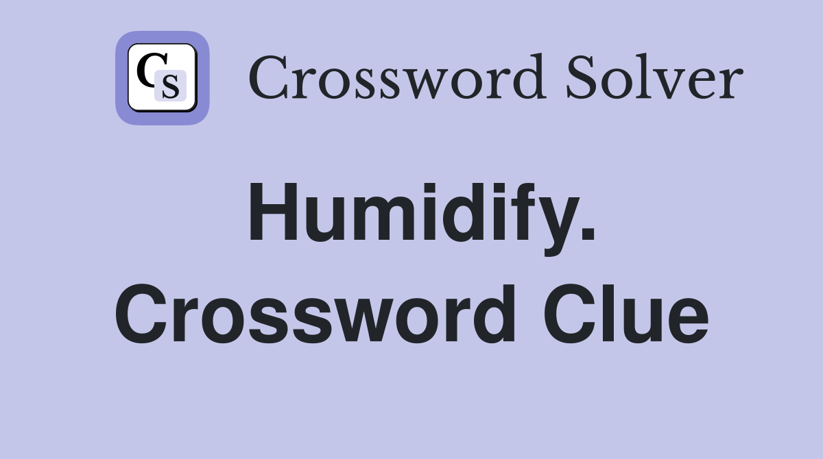 Humidify. Crossword Clue