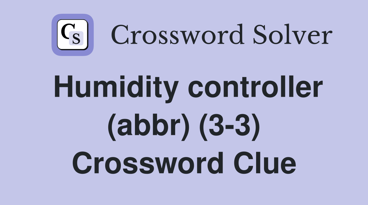 Humidity controller (abbr) (3-3) Crossword Clue