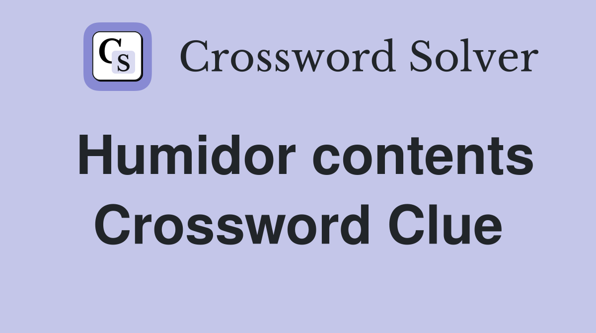 Humidor contents Crossword Clue