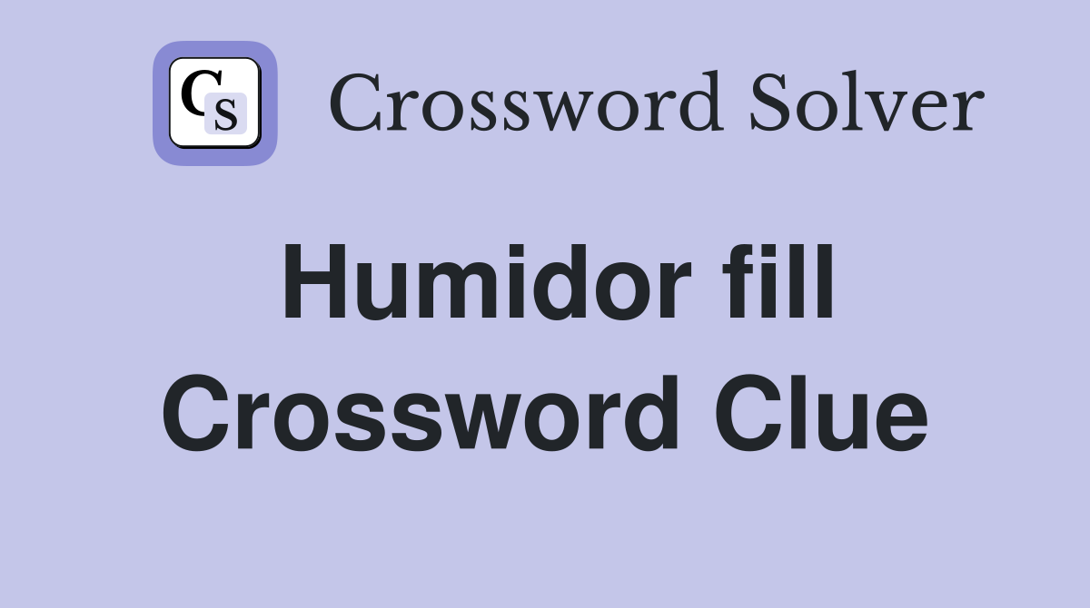 Humidor fill Crossword Clue