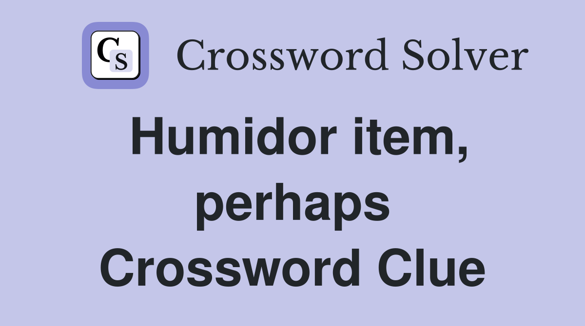 Humidor item, perhaps Crossword Clue