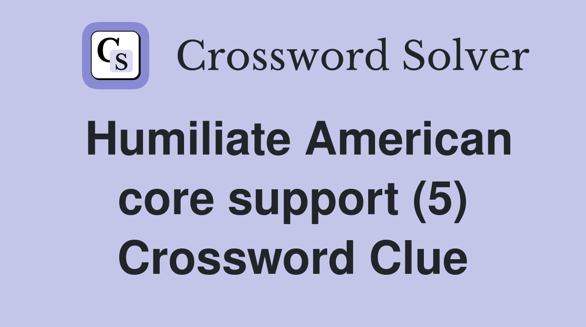 Humiliate American core support (5) Crossword Clue