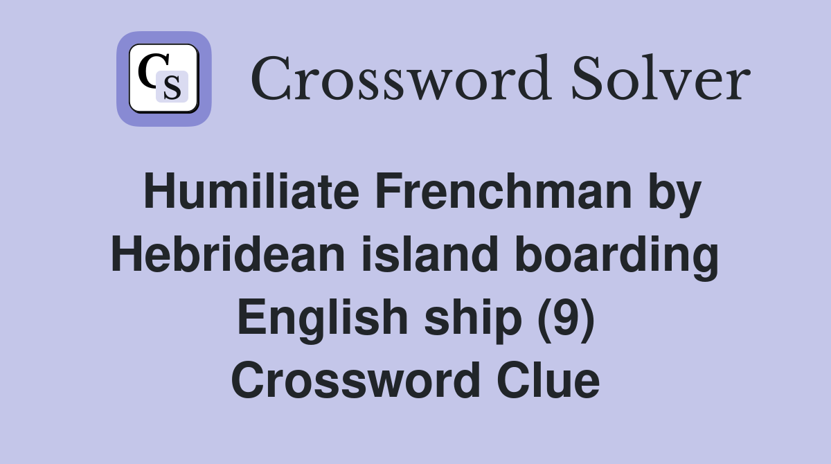 Humiliate Frenchman by Hebridean island boarding English ship (9) Crossword Clue