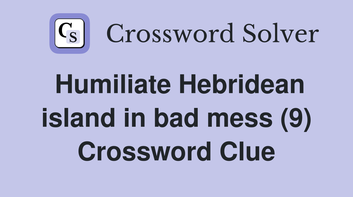 Humiliate Hebridean island in bad mess (9) Crossword Clue