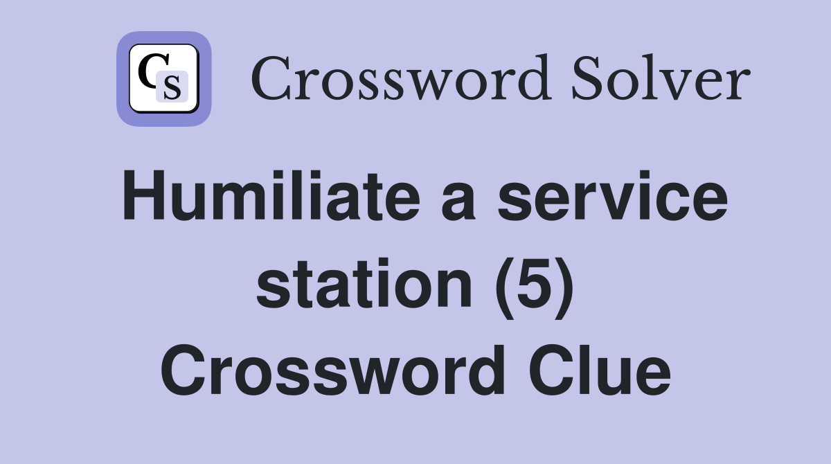 Humiliate a service station (5) Crossword Clue