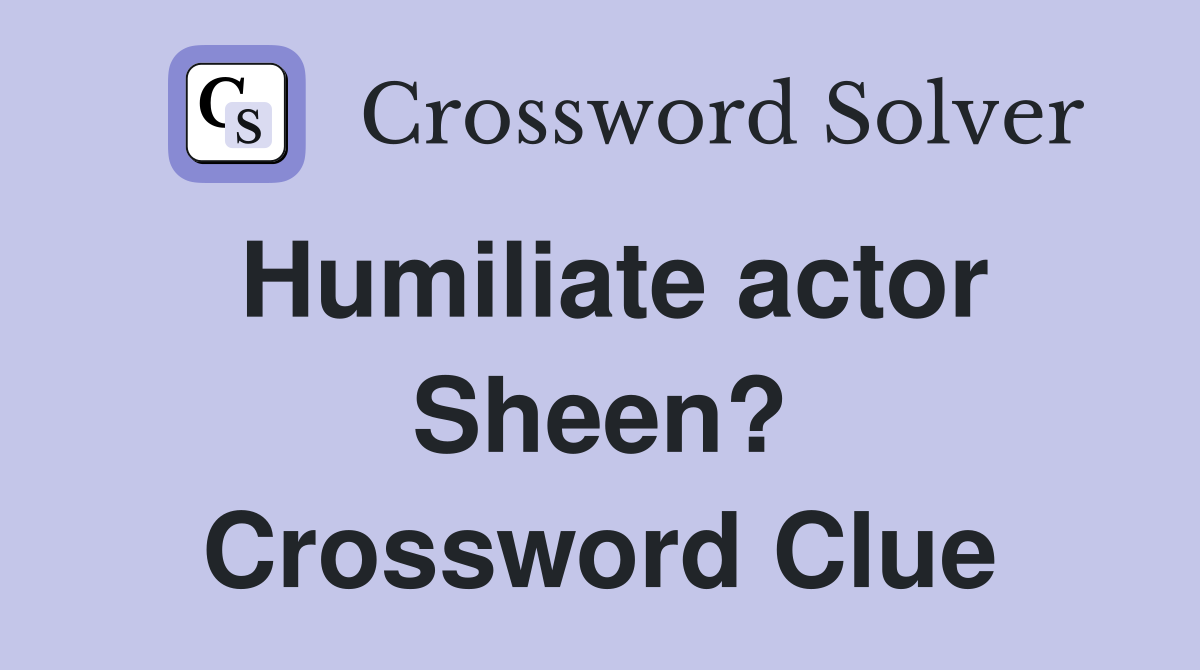 Humiliate actor Sheen? Crossword Clue