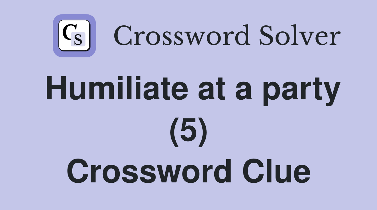 Humiliate at a party (5) Crossword Clue