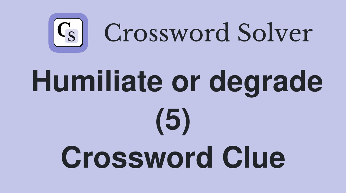 Humiliate or degrade (5) Crossword Clue