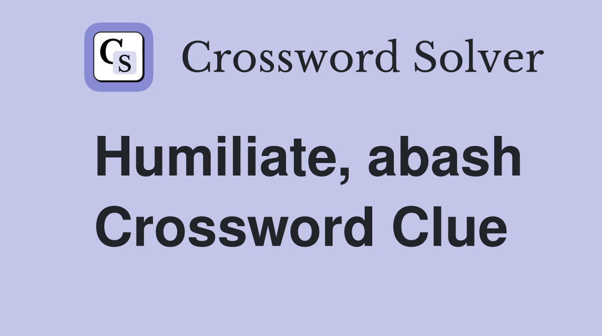 Humiliate, abash Crossword Clue