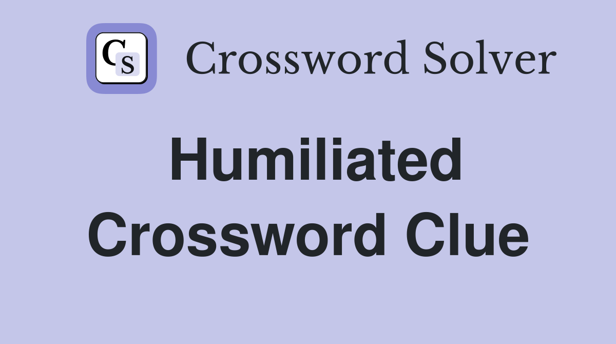Humiliated Crossword Clue Answers Crossword Solver