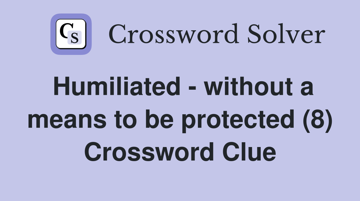 Humiliated - without a means to be protected (8) Crossword Clue
