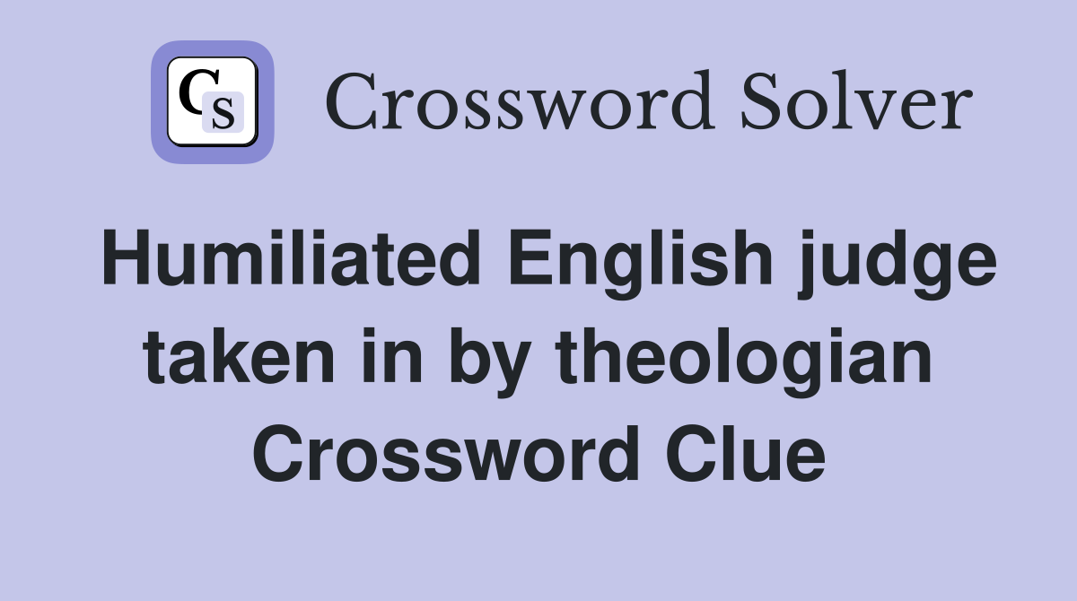 Humiliated English judge taken in by theologian Crossword Clue