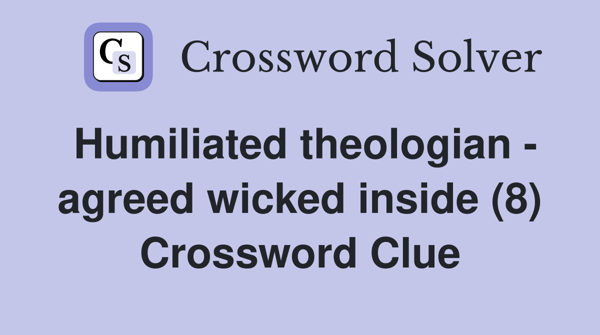 Humiliated theologian - agreed wicked inside (8) Crossword Clue