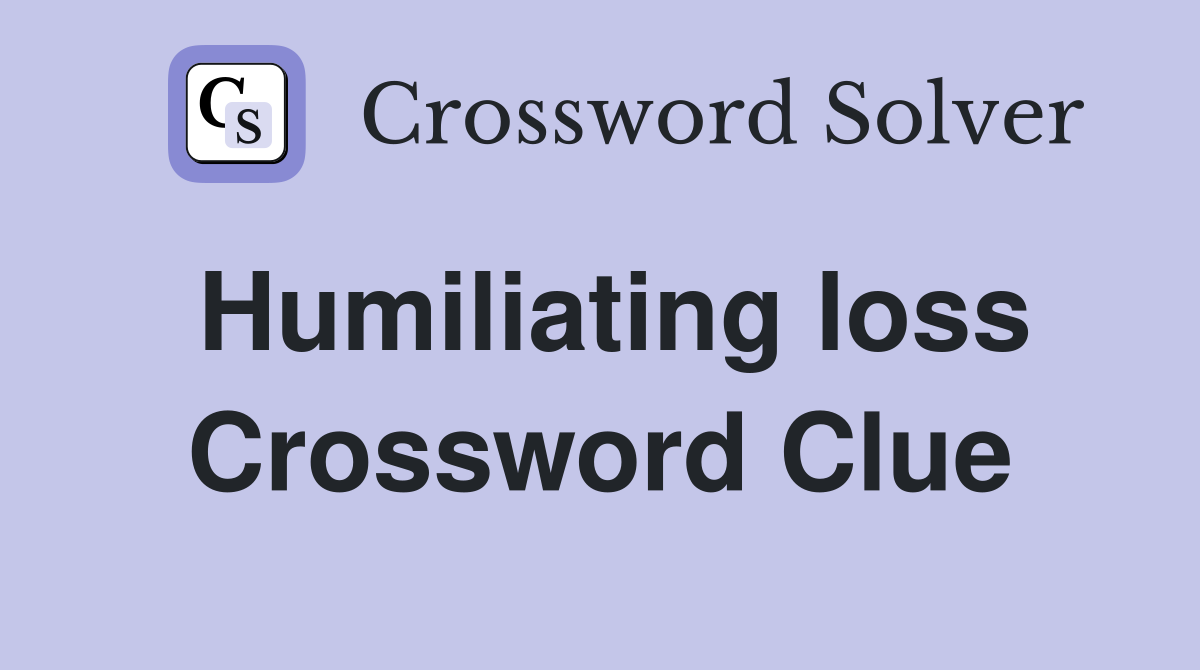 Humiliating loss Crossword Clue